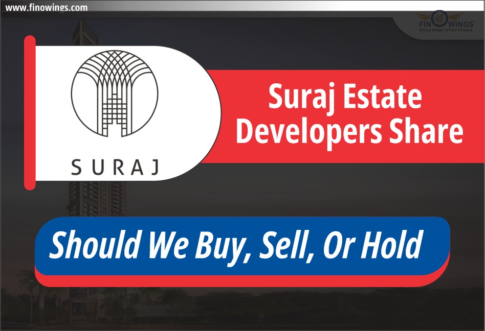 Suraj Estate Developers share: Should We Buy, Sell or Hold
